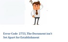 Error Code  2753, The Document isn't Set Apart for Establishmen