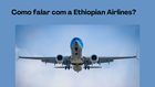 Como faço para falar com a Ethiopian Airlines no Brasil?