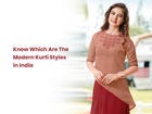 Know Which are the Modern Kurti Styles in India